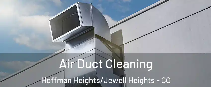 Air Duct Cleaning Hoffman Heights/Jewell Heights - CO