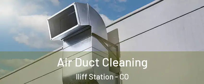 Air Duct Cleaning Iliff Station - CO