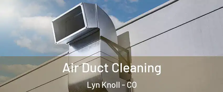 Air Duct Cleaning Lyn Knoll - CO