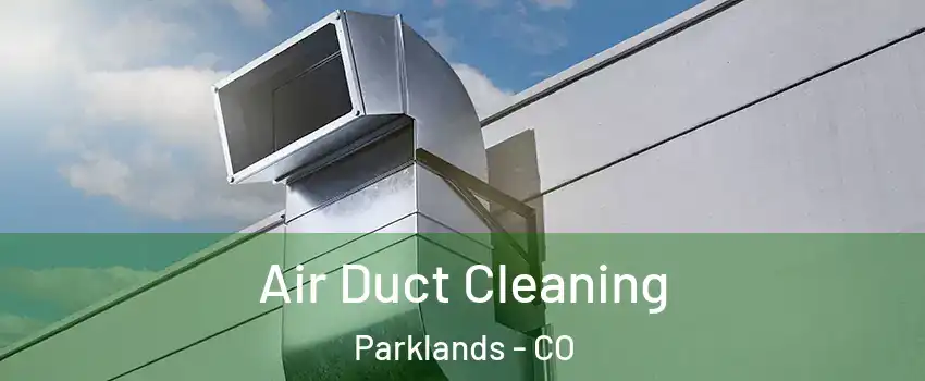 Air Duct Cleaning Parklands - CO