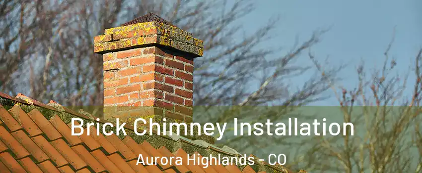 Brick Chimney Installation Aurora Highlands - CO