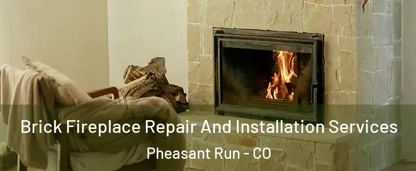 Brick Fireplace Repair And Installation Services Pheasant Run - CO