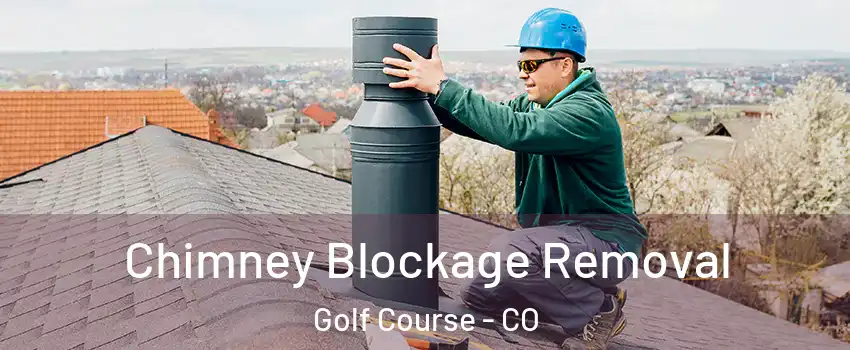 Chimney Blockage Removal Golf Course - CO