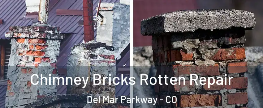 Chimney Bricks Rotten Repair Del Mar Parkway - CO