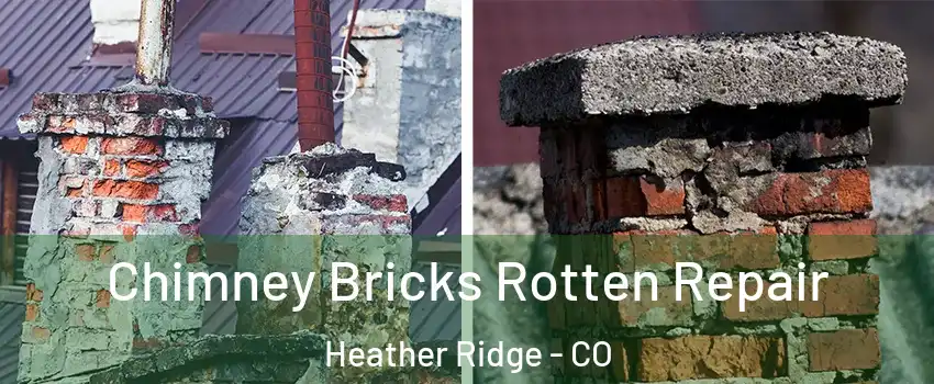 Chimney Bricks Rotten Repair Heather Ridge - CO