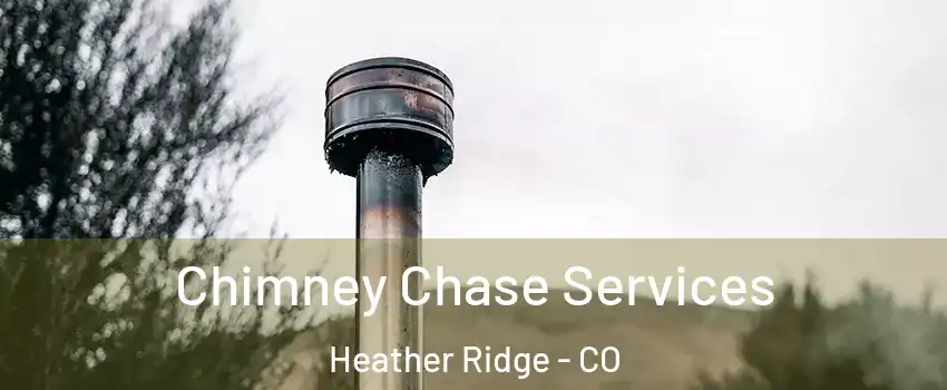 Chimney Chase Services Heather Ridge - CO