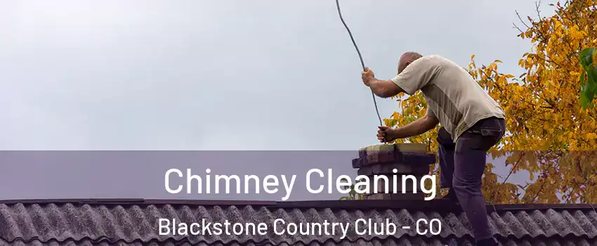 Chimney Cleaning Blackstone Country Club - CO