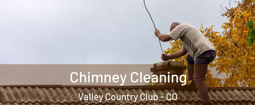 Chimney Cleaning Valley Country Club - CO