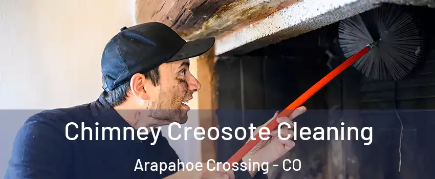 Chimney Creosote Cleaning Arapahoe Crossing - CO