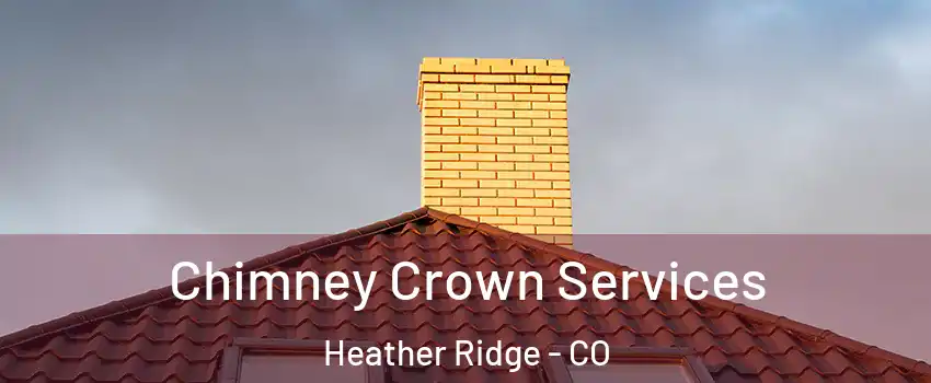 Chimney Crown Services Heather Ridge - CO