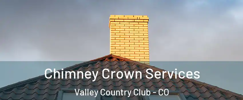 Chimney Crown Services Valley Country Club - CO