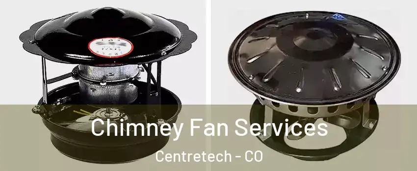 Chimney Fan Services Centretech - CO