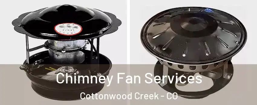 Chimney Fan Services Cottonwood Creek - CO
