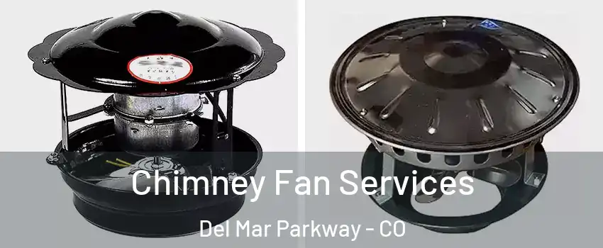 Chimney Fan Services Del Mar Parkway - CO