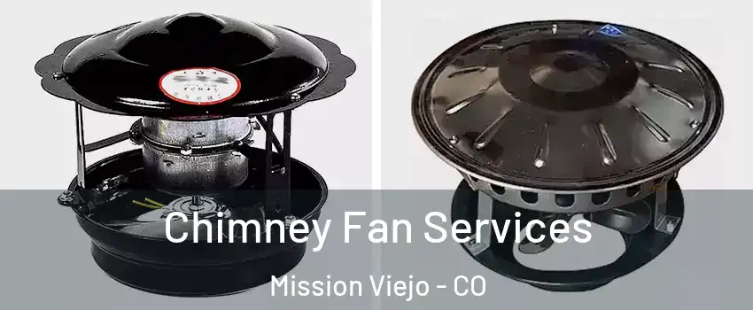 Chimney Fan Services Mission Viejo - CO