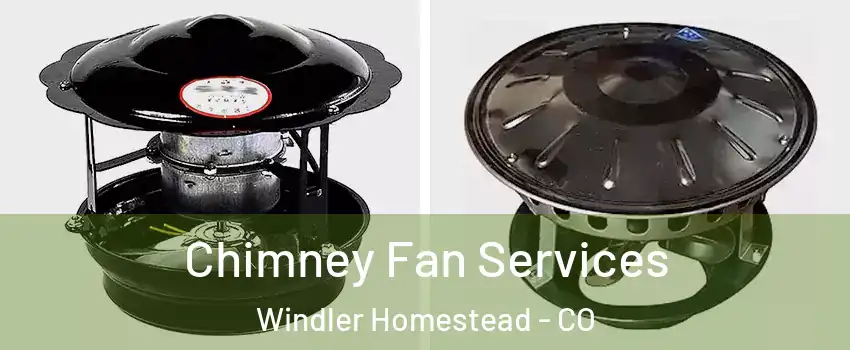 Chimney Fan Services Windler Homestead - CO