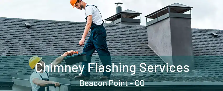 Chimney Flashing Services Beacon Point - CO