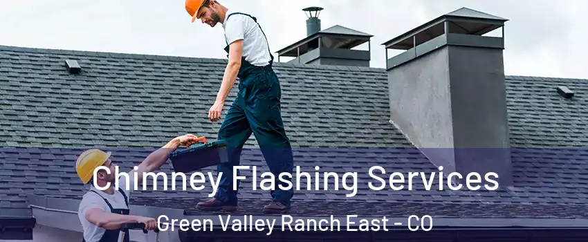 Chimney Flashing Services Green Valley Ranch East - CO