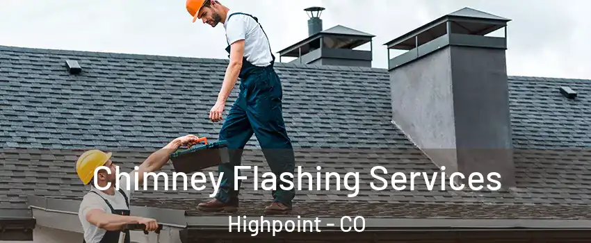 Chimney Flashing Services Highpoint - CO