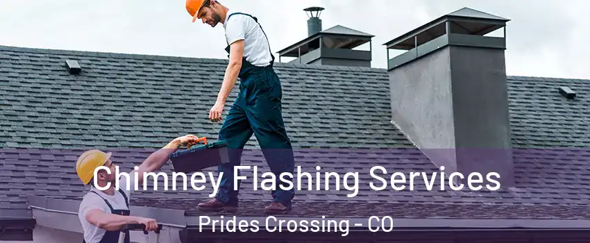 Chimney Flashing Services Prides Crossing - CO