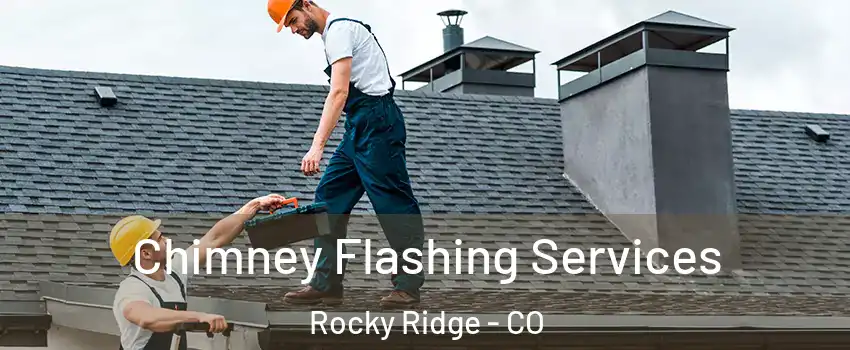 Chimney Flashing Services Rocky Ridge - CO