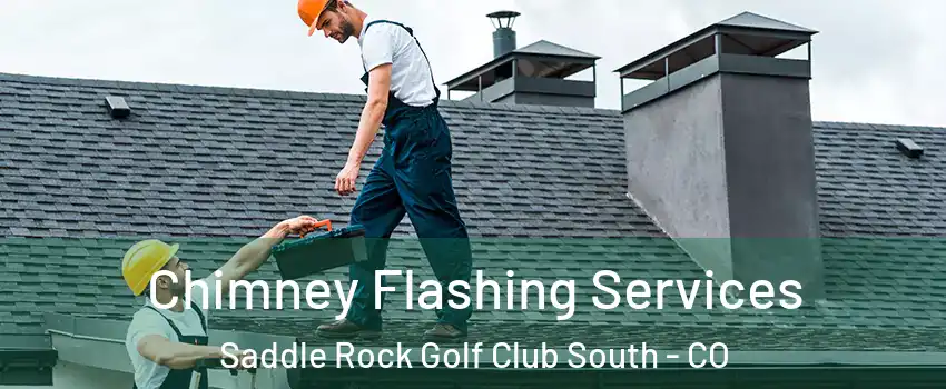 Chimney Flashing Services Saddle Rock Golf Club South - CO