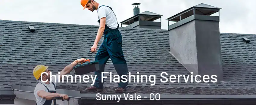 Chimney Flashing Services Sunny Vale - CO