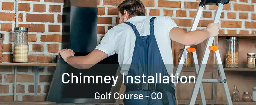 Chimney Installation Golf Course - CO