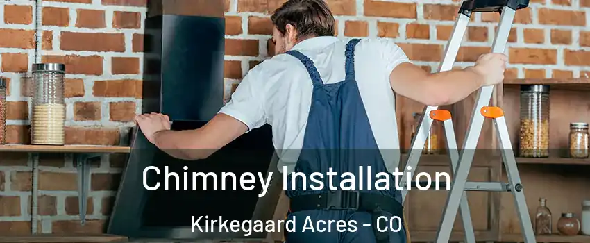 Chimney Installation Kirkegaard Acres - CO
