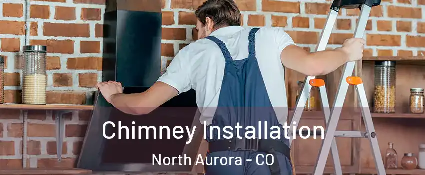 Chimney Installation North Aurora - CO