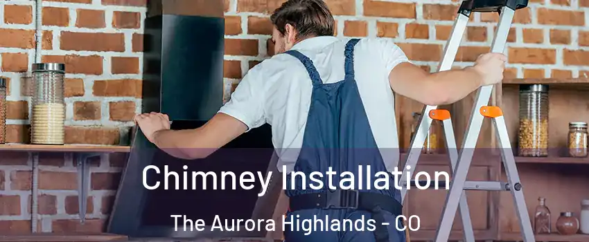 Chimney Installation The Aurora Highlands - CO