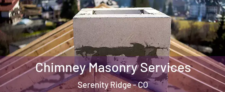 Chimney Masonry Services Serenity Ridge - CO