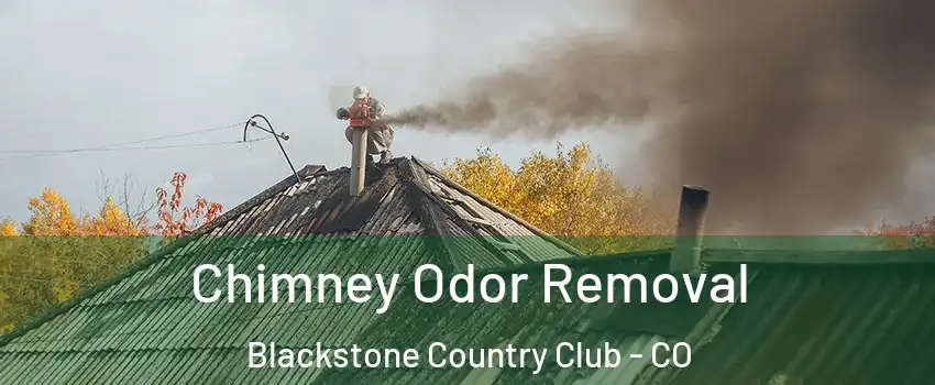 Chimney Odor Removal Blackstone Country Club - CO