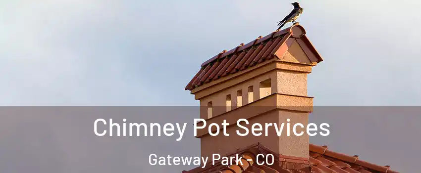 Chimney Pot Services Gateway Park - CO