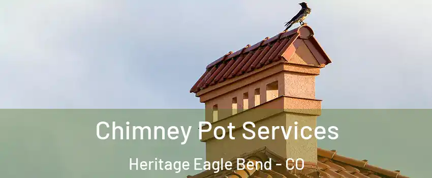 Chimney Pot Services Heritage Eagle Bend - CO