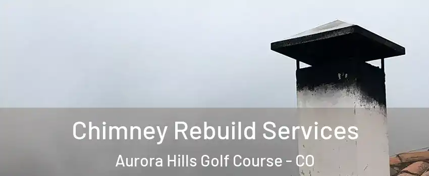 Chimney Rebuild Services Aurora Hills Golf Course - CO