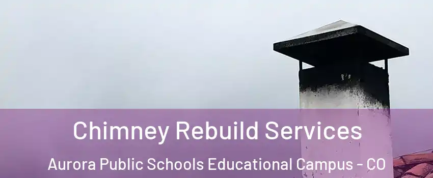 Chimney Rebuild Services Aurora Public Schools Educational Campus - CO