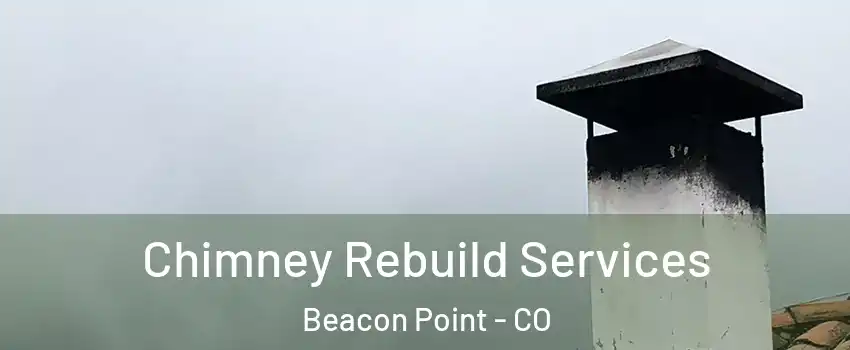Chimney Rebuild Services Beacon Point - CO