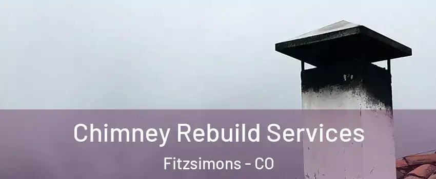 Chimney Rebuild Services Fitzsimons - CO