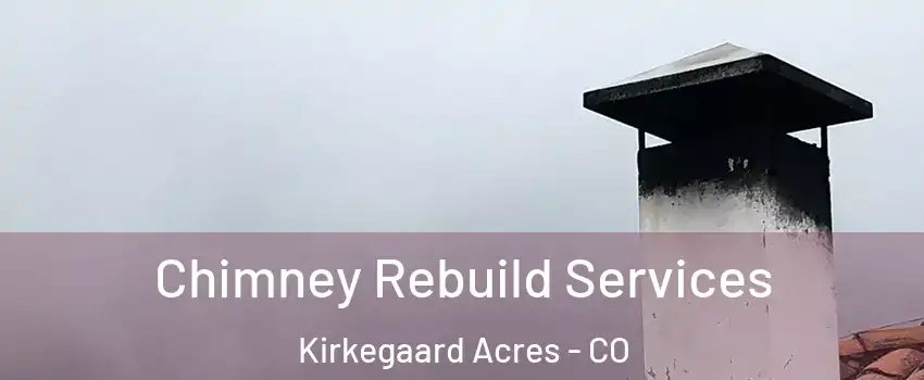 Chimney Rebuild Services Kirkegaard Acres - CO