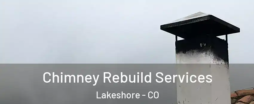 Chimney Rebuild Services Lakeshore - CO