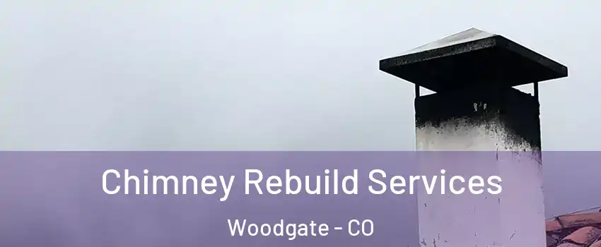 Chimney Rebuild Services Woodgate - CO