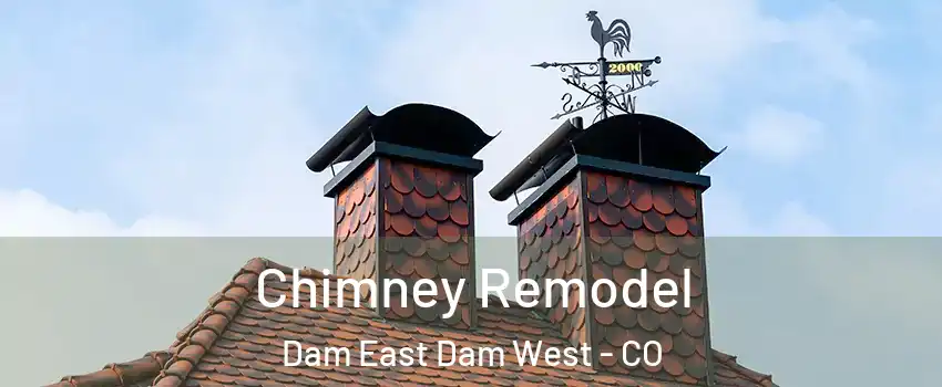 Chimney Remodel Dam East Dam West - CO
