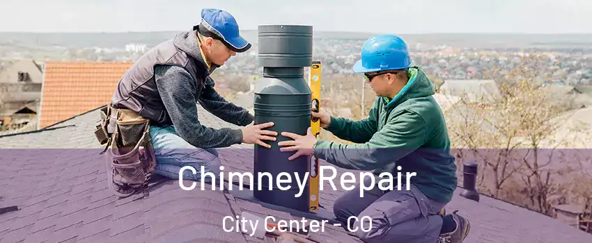 Chimney Repair City Center - CO