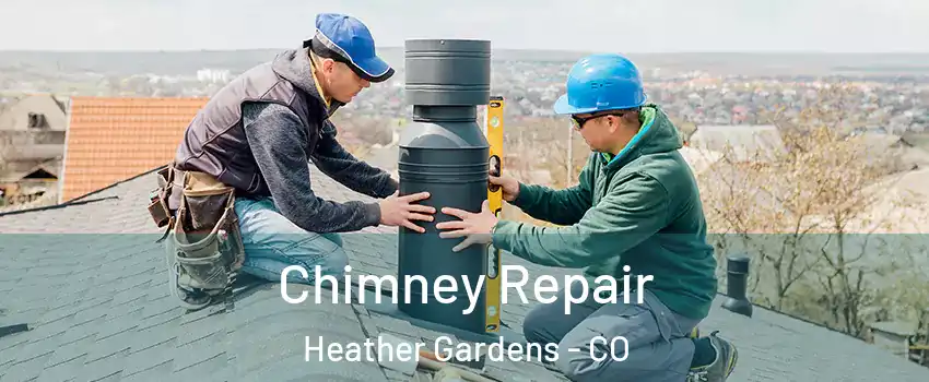 Chimney Repair Heather Gardens - CO