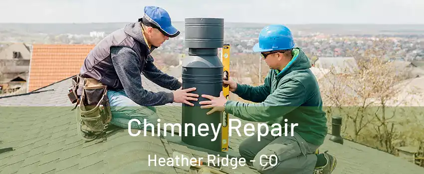 Chimney Repair Heather Ridge - CO