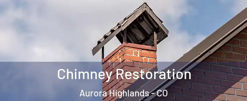 Chimney Restoration Aurora Highlands - CO