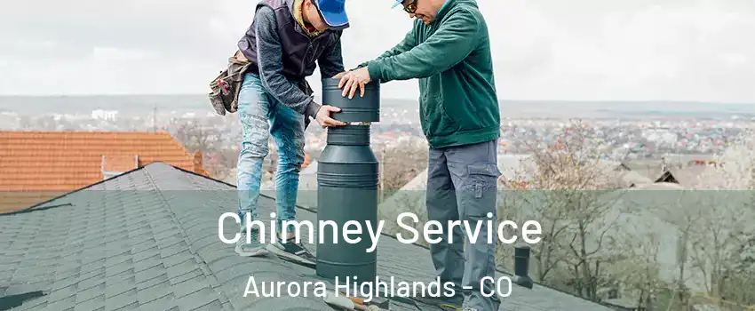 Chimney Service Aurora Highlands - CO
