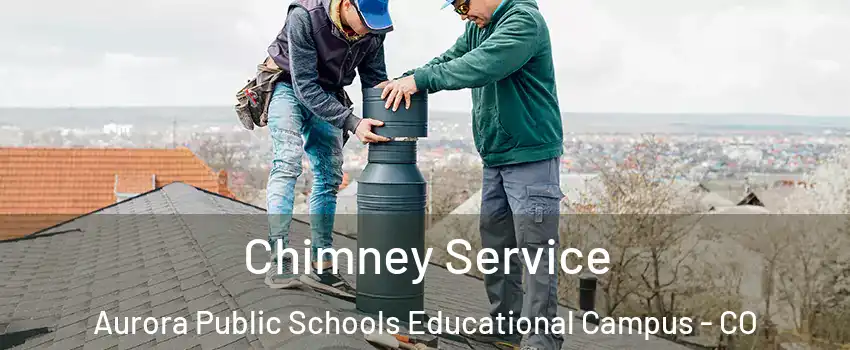 Chimney Service Aurora Public Schools Educational Campus - CO