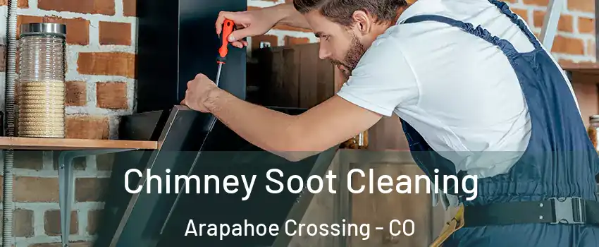 Chimney Soot Cleaning Arapahoe Crossing - CO